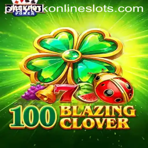 Unveiling 100BlazingClover: A Modern Gaming Experience with Playtok